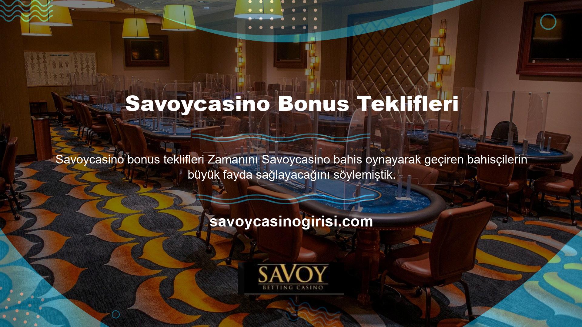Diğer web sitelerinin aksine Savoycasino web sitesi kullanıcılarına bonuslar sunmaktadır